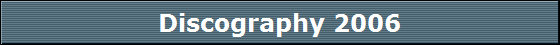 Discography 2006