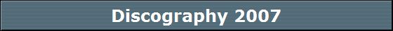 Discography 2007